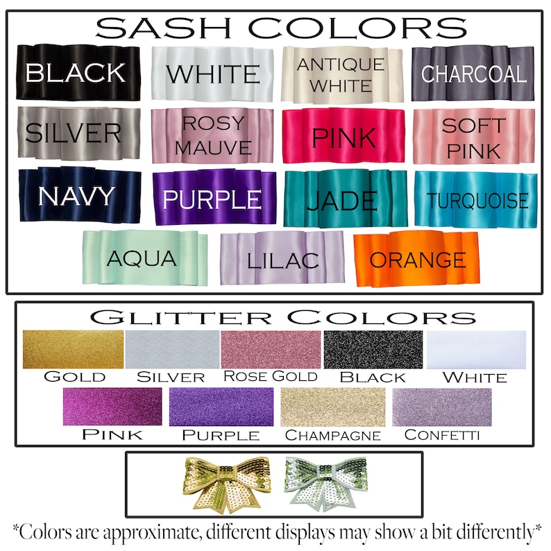 May include: A chart showing sash and glitter colors. Sash colors include black, white, antique white, charcoal, silver, rosy mauve, pink, soft pink, navy, purple, jade, turquoise, aqua, lilac, and orange. Glitter colors include gold, silver, rose gold, black, white, pink, purple, champagne, and confetti.