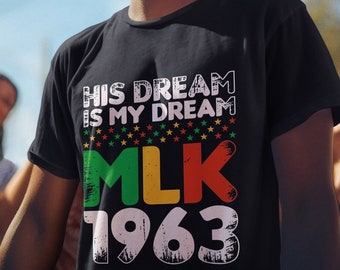 His Dream Is My Dream MLK 1963 Shirt, Dr. Martin Luther King Jr. Shirt, Black History Month Shirt, Black Lives Matter Shirt, Black Pride Tee