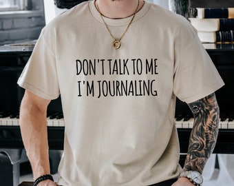 Don't Talk To Me I'm Journaling Shirt, journaling Girl Like A Normal Girl But Cooler,journaling Lovers Gift Essential, Trending Shirt