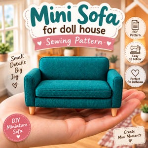 May include: A miniature teal sofa with light wood legs, featured in a sewing pattern advertisement. Text includes Mini Sofa for doll house, Sewing Pattern, Small Details Big Joy, DIY Miniature Sofa, PDF Pattern, Easy to Follow, and Create Mini Moments.