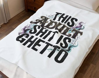 This Adult Shit Is Ghetto Velveteen Plush Blanket | Humorous Typography