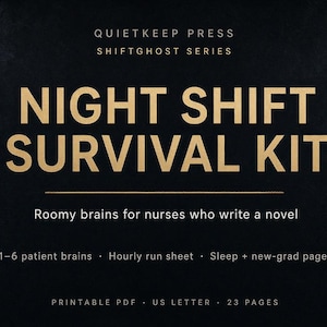 May include: A black digital document titled Night Shift Survival Kit by Quietkeep Press Shiftghost Series. It includes sections for 1-6 patient brains, hourly run sheets, sleep, and new-grad pages. This is a 23-page printable PDF in US Letter size.
