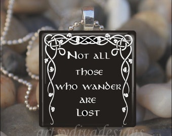 NOT ALL THOSE Who Wander Are Lost Tolkien Quote Inspirational Nomad Glass Tile Pendant Necklace Keyring