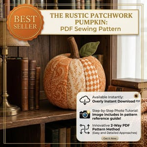 May include: A fabric pumpkin featuring a patchwork design of orange paisley, cream floral, and orange-and-white checkered patterns with a brown stem and green leaf. Text includes THE RUSTIC PATCHWORK PUMPKIN: PDF Sewing Pattern and Available Instantly.