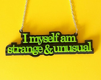 I Myself Am Strange & Unusual necklace - laser cut acrylic