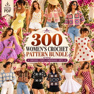 May include: A digital PDF bundle featuring 300 crochet patterns for dresses, tops, cardigans, and sets. The image displays various crochet garments including floral dresses, granny square tops, and textured skirts worn by multiple individuals.