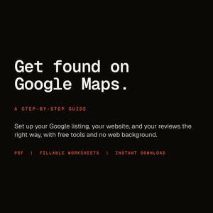 May include: A digital guide titled Get found on Google Maps. A step-by-step guide. The text includes: Set up your Google listing, your website, and your reviews the right way, with free tools and no web background. PDF | FILLABLE WORKSHEETS | INSTANT DOWNLOAD.