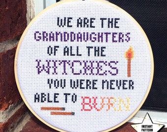 We Are The Granddaughters Of The Witches You Were Never Able To Burn Cross Stitch Pattern | Embroidery PDF | Digital Download
