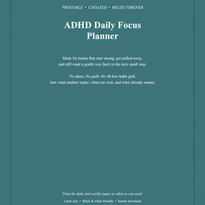 May include: A teal digital planner cover titled ADHD Daily Focus Planner. Text includes: Printable, Undated, Reuse Forever. Made for brains that start strong, get pulled away, and still want a gentle way back to the next small step. No dates. No guilt.