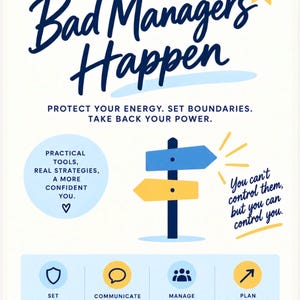 May include: A white informational poster titled Bad Managers Happen with dark blue text, a yellow star, and a signpost graphic. It includes sections on setting boundaries, communicating effectively, managing impact, and planning your next move.