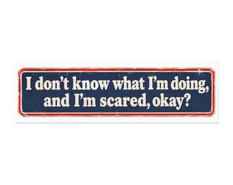 I don't know what I'm doing, and I'm scared okay Car Magnet | Funny Quote