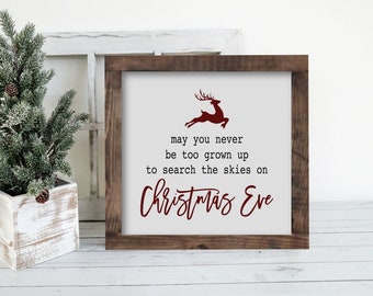 May You Never Be To Grown Up To Search The Skies on Christmas Eve Wooden Sign, Christmas Sign, Rustic Christmas Wall Decor