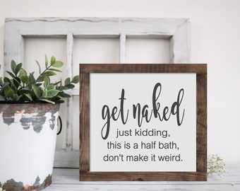 Wooden Bathroom Wall Art, Get Naked Just Kidding This Is A Half Bath Don't Make It Weird, Humorous Half Bath Wall Decor