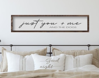 Just You Me and the Dogs, Master Bedroom Wall Decor, Over The Bed Wood Sign, Farmhouse Bedroom Sign Sign