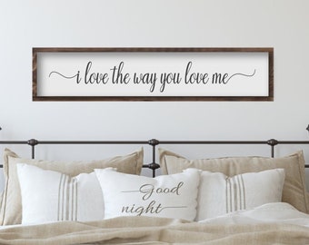 Above The Bed Master Bedroom Wooden Sign, I Love The Way You Love Me, Gift for Newlyweds, Anniversary Gift