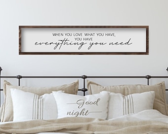 When You Love What You Have You Have Everything You Need Wood Sign, Over The Bed Sign, Wood Master Bedroom Wall Decor, Gift for Mothers Day