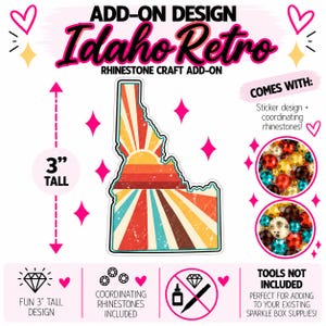 May include: A 7.62 cm tall sticker shaped like the state of Idaho with a retro sunburst pattern in red, orange, yellow, and blue. The set includes coordinating rhinestones. Text includes ADD-ON DESIGN, Idaho Retro, and RHINESTONE CRAFT ADD-ON.
