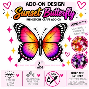 May include: A Sunset Butterfly rhinestone craft add-on design measuring 5.08 cm wide. The graphic features a butterfly with orange, yellow, and pink wings, black borders, and white spots. Includes coordinating rhinestones in two circular displays.