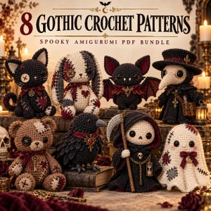 May include: A digital bundle of 8 Gothic crochet patterns featuring amigurumi figures including a black cat, a patched rabbit, a bat, a plague doctor, a teddy bear, a crow, a grim reaper, and a ghost, all with dark, detailed accessories.