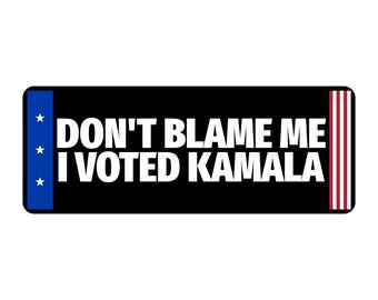 Don't Blame Me I Voted Kamala Bumper Sticker | Political Vinyl Decal | Protest Sticker