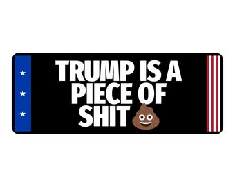 Trump Is a Piece of Shit Bumper Sticker | Political Vinyl Decal | Protest Sticker