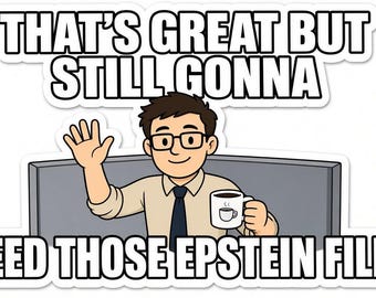 Need Those Epstein Files Sticker | Political Humor Vinyl 2 Pack