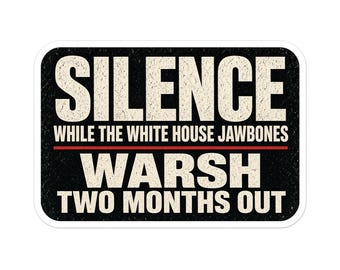 Warsh Silence While White House Jawbones Sticker | Fed Political Humor Vinyl 2 Pack