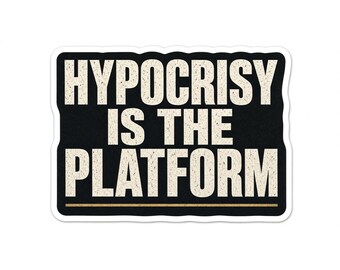 Hypocrisy Is The Platform Sticker | Political Humor Vinyl Decal 2 Pack