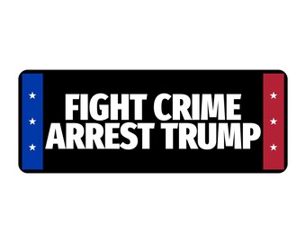 Fight Crime Arrest Trump Bumper Sticker | Political Vinyl Decal | Protest Sticker