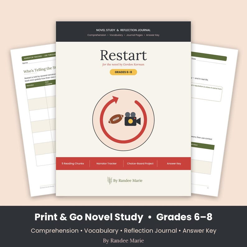 May include: A novel study and reflection journal for the book Restart by Gordon Korman, designed for grades 6-8. The cover features a circular arrow icon with a football and video camera, plus sections for reading chunks, a narrator tracker, and an answer key.