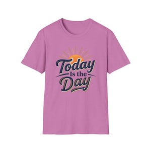 Today Is The Day T-Shirt | Motivational Script Tee, Sunrise Graphic