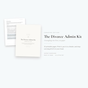May include: The Divorce Admin Kit Canadian Edition is a set of 32 printable pages in US Letter PDF format. The document features black text on a white background, including the title, subtitle, and instructions for printing and organizing.