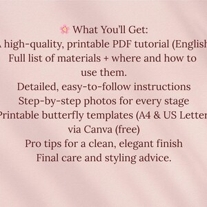 May include: A light pink background with text detailing the contents of a printable PDF tutorial. The tutorial includes a full list of materials, detailed instructions, step-by-step photos, and butterfly templates.