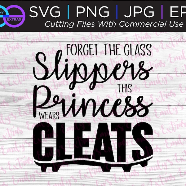 Forget the glass slippers this princess wears cleats svg eps jpg png Files for Cutting Machines Cameo Cricut Brother softball soccer track