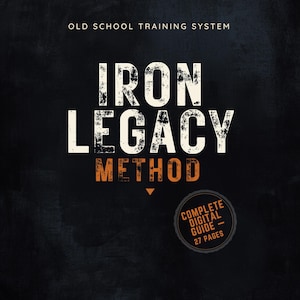 May include: A digital guide titled Iron Legacy Method with the subtitle Old School Training System. The text is in white and orange with a distressed texture against a dark background. A circular badge indicates Complete Digital Guide 27 Pages.