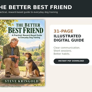 May include: A 31-page illustrated digital guide titled The Better Best Friend: A Practical, Reward-Based Guide to Everyday Dog Training by Steve Kringold. The cover features a person kneeling on a stone patio, offering a treat to a tricolor dog.