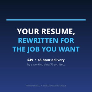 May include: A dark blue graphic advertisement featuring the white and light blue text: YOUR RESUME, REWRITTEN FOR THE JOB YOU WANT. Below this, the text reads: $49 • 48-hour delivery by a working data/AI architect. At the bottom: PROMPTHIRED • PERSONALIZED SERVICE.