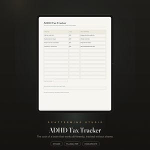 May include: A digital ADHD Tax Tracker template displayed on a tablet screen. The form includes columns for item, cost, and what happened, with rows for tracking expenses. Below the form, the text reads Scattermind Studio ADHD Tax Tracker.