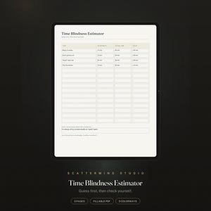 May include: A digital Time Blindness Estimator template displayed on a tablet screen. The form includes columns for task, estimate, actual time, and difference. Text at the bottom reads: I'm always off by at least double on quick tasks.