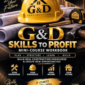 May include: A G&D Construction mini-course workbook cover featuring a yellow hard hat, a tape measure, and a pen. The text reads G&D SKILLS TO PROFIT, BUILD YOUR FUTURE, and includes icons for knowledge, experience, income, and future. The design is black and gold.