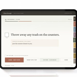 May include: A digital tablet displaying a Clean Enough cleaning planner interface. The screen shows the text, Throw away any trash on the counters, with a sub-instruction, Just the counter closest to you, and navigation buttons labeled Done, Next Step, Skip, and Rooms.