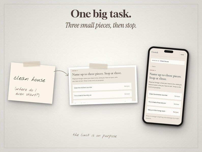May include: A digital task management interface displayed on a smartphone and two paper notes. The text reads: One big task. Three small pieces, then stop. Name up to three pieces. Stop at three. Clean house. Where do I even start? The limit is on purpose.