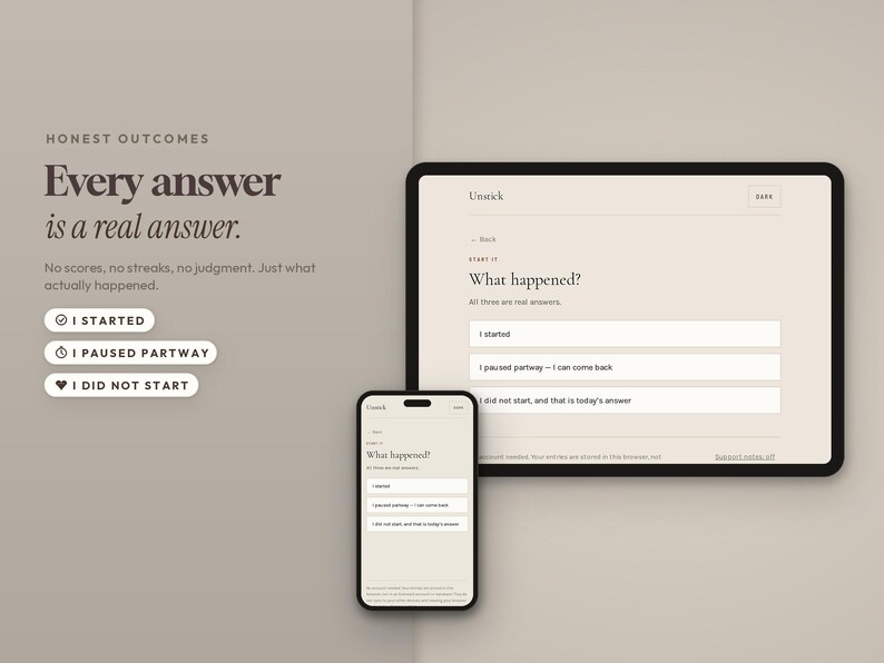 May include: A digital interface displayed on a tablet and smartphone featuring the text Honest Outcomes, Every answer is a real answer, and the question What happened? with three selectable options: I started, I paused partway, and I did not start.
