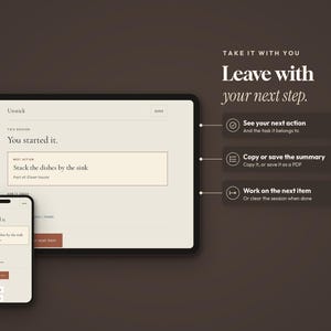 May include: A tablet and a smartphone displaying the Unstick application interface on a dark brown background. The screens show task management text including 'You started it' and 'Stack the dishes by the sink'. Three callout boxes list 'See your next action', 'Copy or save the summary', and 'Work on the next item' with icons.
