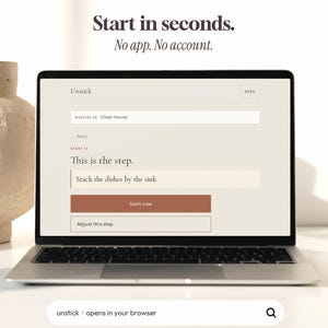 May include: A laptop screen displaying the Unstick web interface with the text Start in seconds. No app. No account. The screen shows a task input field labeled Clean house, a step description field reading Stack the dishes by the sink, and a Start now button.