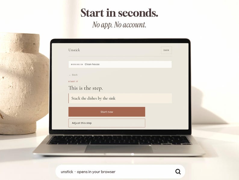 May include: A laptop screen displaying the Unstick web interface with the text Start in seconds. No app. No account. The screen shows a task input field labeled Clean house, a step description field reading Stack the dishes by the sink, and a Start now button.