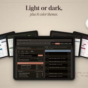 May include: A digital planner interface displayed on five tablets, featuring dark and light modes with 16 color themes. The screen shows a daily schedule, task lists, and navigation menus with text including "Light or dark, plus 16 color themes" and "easy on the eyes at night."