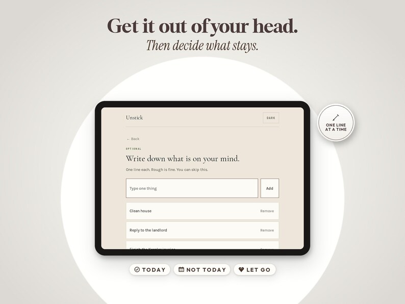 May include: A digital tablet screen displaying a task management interface with the text Get it out of your head. Then decide what stays. The screen shows input fields for writing down thoughts, an add button, and options labeled Today, Not Today, and Let Go.