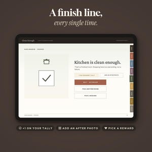 May include: A digital tablet screen displaying a cleaning planner interface with the text A finish line, every single time. The screen shows a kitchen icon, a checkmark, and buttons labeled Next - Bathroom, Pick Another Room, and Pick a Reward.
