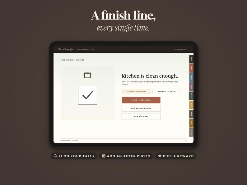 May include: A digital tablet screen displaying a cleaning planner interface with the text A finish line, every single time. The screen shows a kitchen icon, a checkmark, and buttons labeled Next - Bathroom, Pick Another Room, and Pick a Reward.